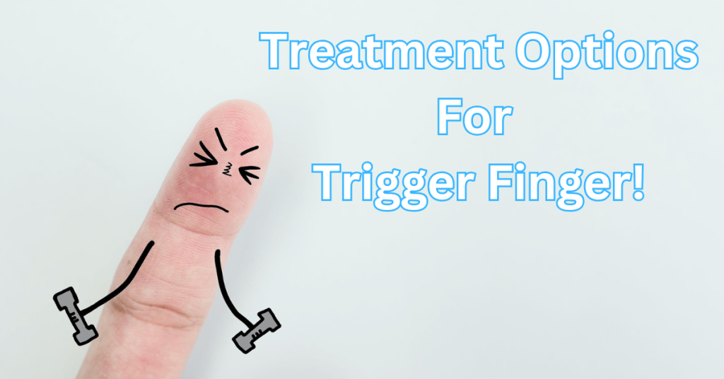 Everything You Need to Know About Trigger Finger Treatment